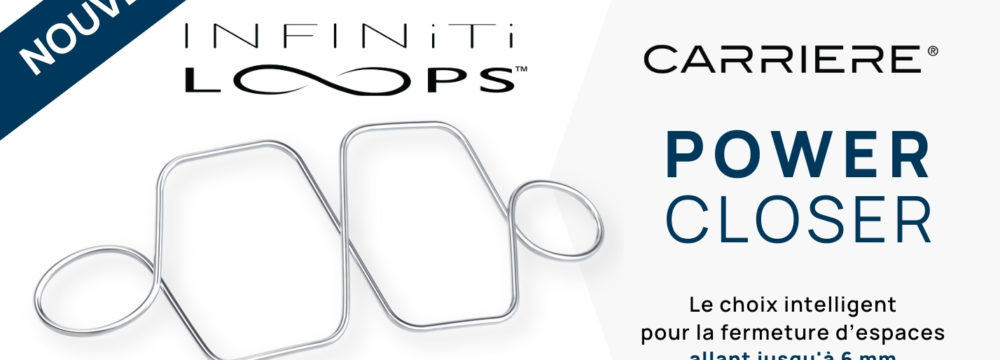 INFINITI LOOPS : pour la fermeture d’espace dentaire